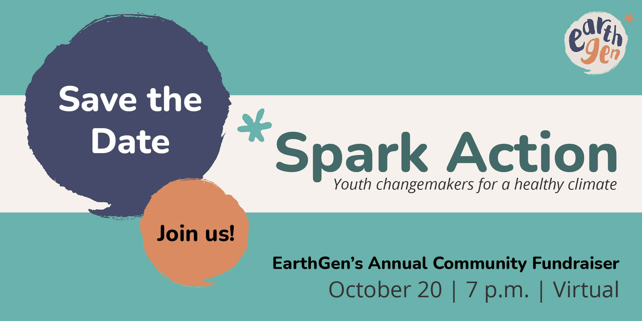 Save the Date. Spark Action: Youth Changemakers for a healthy climate. EarthGen's Annual Community Fundraiser | October 20 | 7 p.m. | Virtual | Join Us!