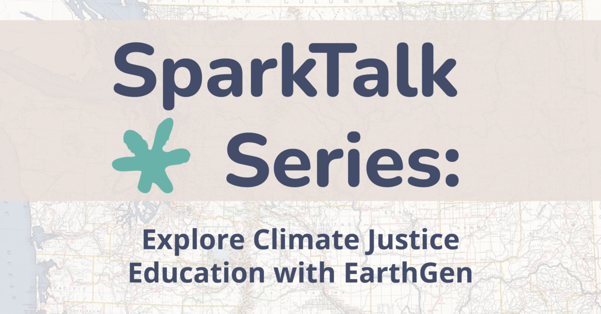 SparkTalk Series: Explore Climate Justice Education with EarthGen
