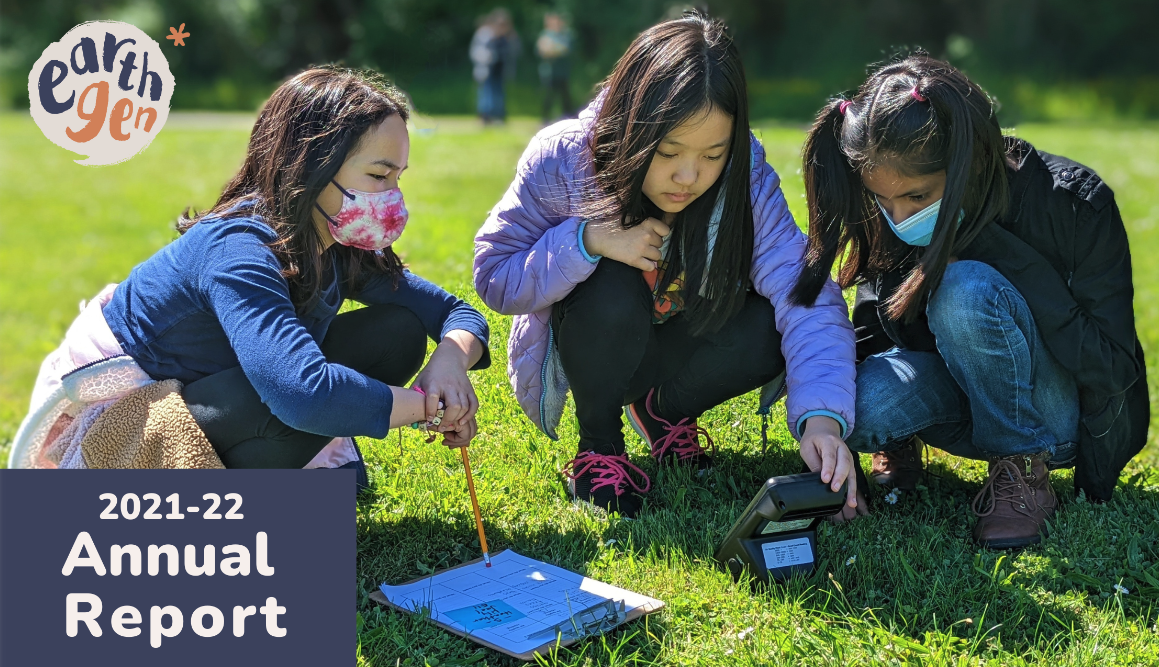 Cover of EarthGen's 2021-22 Annual Report. Features a photo with 3 students crouch down in the grass to get a better look at the numbers showing on their air quality meter.
